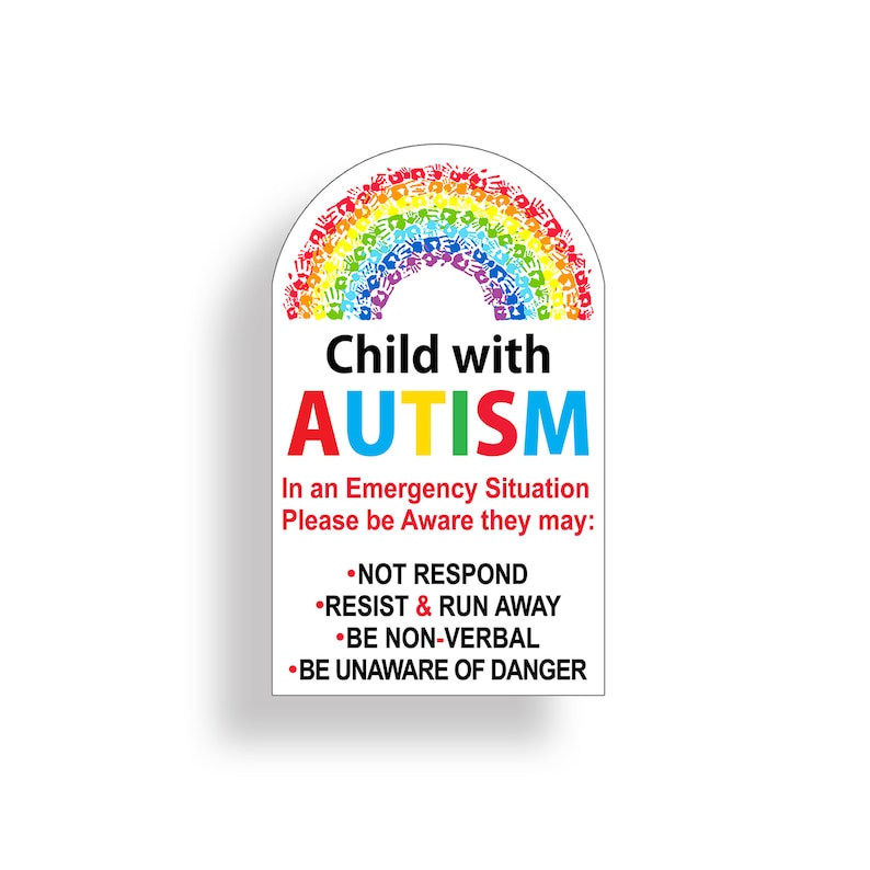 May include: A white sign with a rainbow made of handprints. The sign reads "Child with AUTISM. In an Emergency Situation Please be Aware they may: &bull;NOT RESPOND &bull;RESIST & RUN AWAY &bull;BE NON-VERBAL &bull;BE UNAWARE OF DANGER"
