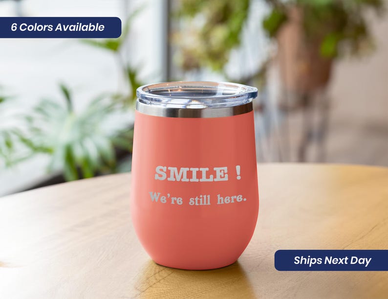 Wine Tumbler With Lid Stainless Steel Wine Cup Smile We're Still Here