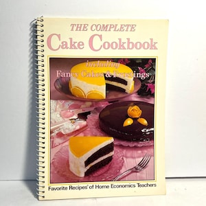 The Complete Cake Cookbook Including Fancy Cakes and Frostings