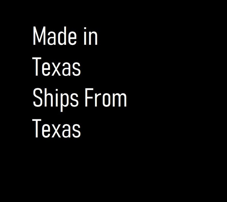 May include: Text on a black background that reads "Made in Texas Ships From Texas".