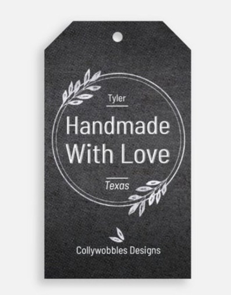 May include: Black and white gift tag with a silver circle and the text "Handmade With Love" inside the circle. The text "Tyler" and "Texas" are above and below the circle, respectively. The text "Collywobbles Designs" is at the bottom of the tag.