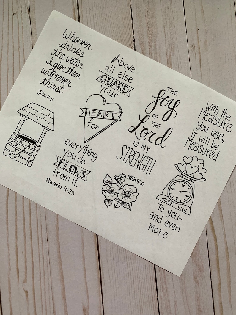 May include: Black and white hand-drawn illustrations with inspirational quotes and bible verses. The illustrations include a well, a heart, a flower, and a scale with hearts. The quotes include "Whoever drinks the water I give them will never thirst", "Above all else guard your heart", "The joy of the Lord is my strength", "Everything you do flows from it", and "With the measure you use, it will be measured".