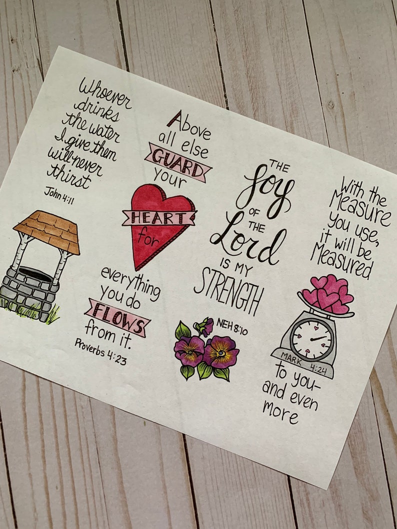 May include: A hand-drawn illustration with inspirational quotes and bible verses. The image features a well, a heart, a flower, a scale, and a heart-shaped scale weight. The text includes "Whoever drinks the water I give them will never thirst John 4:11", "Above all else guard your heart for everything you do flows from it. Proverbs 4:23", "The joy of the Lord is my strength Neh 8:10", and "With the measure you use, it will be measured Mark 4:24".
