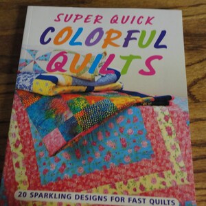 Super Quick Colorful Quilts by Rosemary Wilkinson