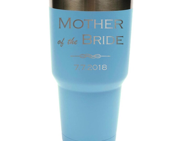 Mother of the Bride Tumbler made of Stainless Steel Laser Engraved with a Clear Lid - Choices of 12 - 20 - 30 ounce, Color, Name & Date