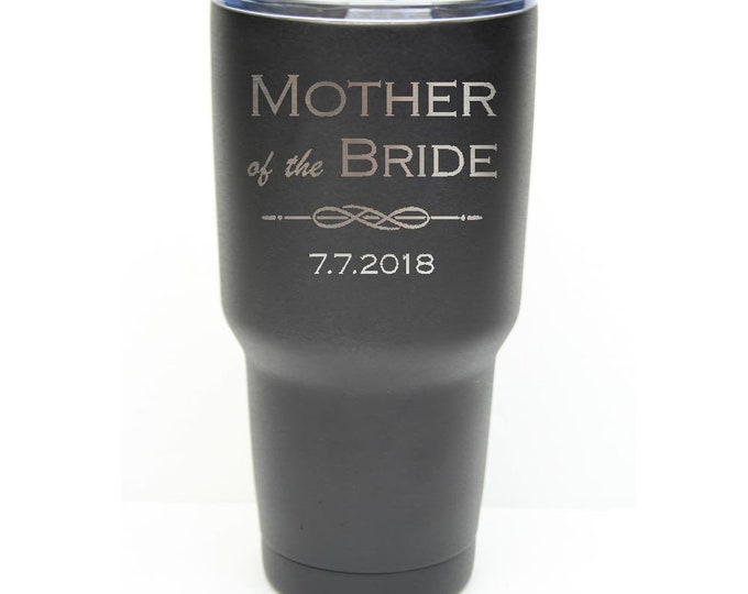 Mother of the Bride Tumbler made of Stainless Steel Custom Engraved with a Clear Lid - Choices of 12 - 20 - 30 ounce, Color, Name & Date