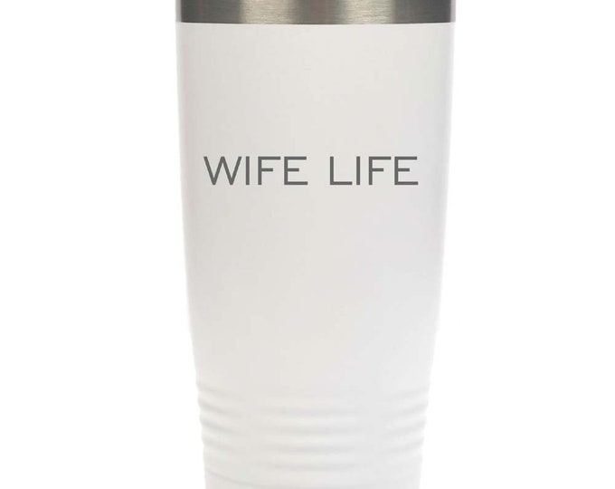 Wife Life - Stainless Steel Tumbler with Clear Lid - Choice of 12 - 20 - 30 oz, Colors & Your Own Text - Custom Engraved - Birthday Gift
