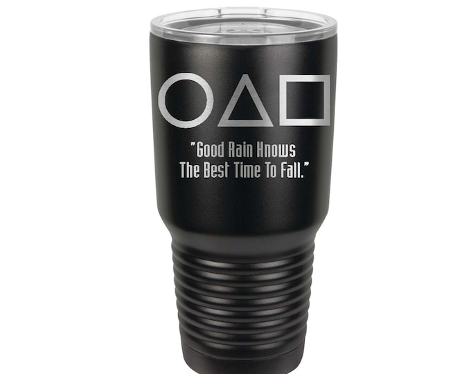 Squid Games Inspired Quote Good Rain Knows Engraved 30 ounce Stainless Steel Tumbler with a Clear Lid - Choices of Color