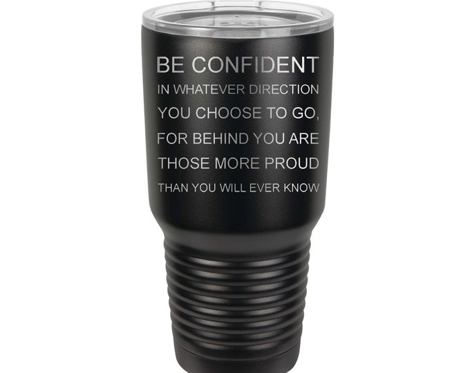 Be Confident in whatever direction you choose to go 30oz Stainless Steel Tumbler, Choice of Colors