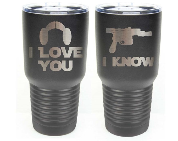 I Love You I Know - Star Wars Inspired Set of 2 Stainless Steel Tumblers with a Clear Lid - Choices of 12 - 20 - 30 ounce, Color & Text