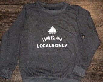 Long Island Locals Only Sweatshirt | Long Island sweatshirt | Fire Island Shirt | Women's shirt | Montauk Sweatshirt | Hamptons Sweatshirt