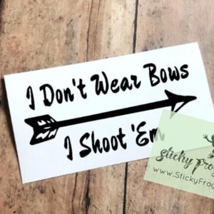 Vinyl Decal Free Ship 355 I Don't Wear Bows I Shoot Them Female Archery Vinyl Decal Free Ship 355 I Don't Wear Bows I Shoot Them Female Archery