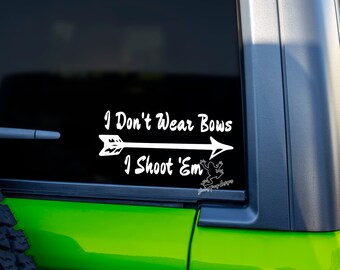 Archery Decal - I Don&#39;t Wear Bows I Shoot Them Sticker - Female Archer Window Decal - Bow Hunting Vinyl Sticker - Archery Gift