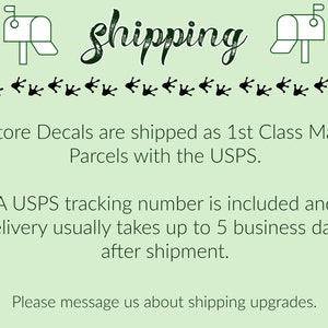 May include: A green and white illustration of two mailboxes with the word 'shipping' written in cursive above them. The text below the mailboxes reads 'Store Decals are shipped as 1st Class Mail Parcels with the USPS. A USPS tracking number is included and delivery usually takes up to 5 business days after shipment. Please message us about shipping upgrades.'