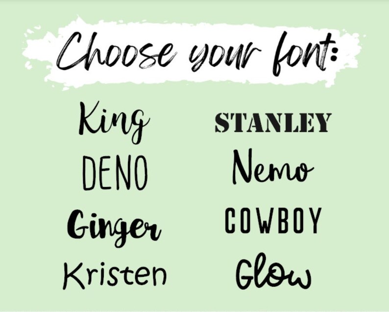 May include: Choose your font: King, DENO, Ginger, Kristen, STANLEY, Nemo, COWBOY, Glow. A graphic showing different font styles.