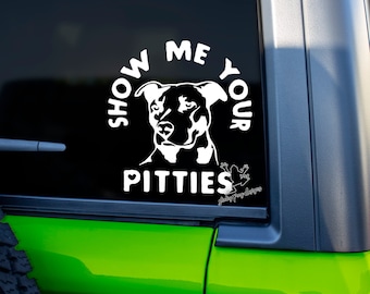 Calcomanía de vinilo de Pitbull - Muéstrame tus Pitties para autos, vasos, laptops y más - Regalo para mamá Pitbull - Calcomanía para ventana de Pitbull