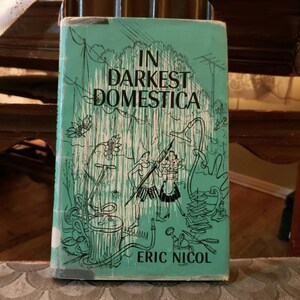 In Darkest Domestica by Eric Nicol - HC 1959 ex-library Ryerson Press Toronto - 50s Fiction - Vancouver Province Newspaper Columns - Comedy