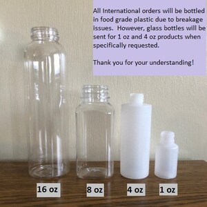 May include: Four clear plastic bottles of different sizes, labeled 16 oz, 8 oz, 4 oz, and 1 oz.  Please Note: All International orders will be bottled in food grade plastic due to breakage issues. However, glass bottles will be sent for 1 oz and 4 oz products when specifically requested. Thank you for your understanding!