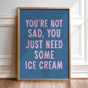 Ice Cream Wall Art Funny Kitchen Wall Decor Food Quote Print Dorm Room Decor Kitchen Art Gift for Friend Dessert Lover Restaurant Cafe Decor