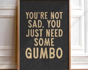 Louisiana Kitchen Decor Funny Food Quote Print Gumbo Lover Gift Kitchen Wall Art Southern Home Decor Cajun Art Gold Letter Sign Restaurant