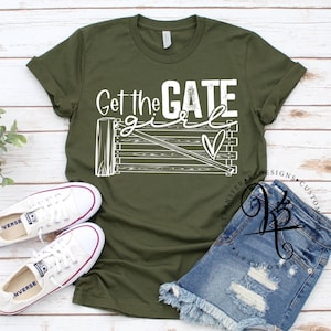 Get The Gate Girl / Farm Shirt / Farm Chick / Country Girl / Farm Girl / Farm Life / Tank / Unisex Tee
