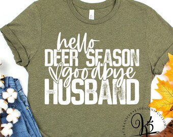 Hello Deer Season Goodbye Husband / Hunter Wife / Hunting Shirt / Deer Shirt / Unisex Tee / Graphic Tee / Love Me Like You Love Deer Season
