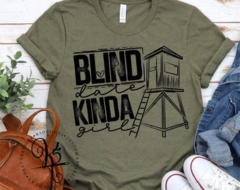Blind Date Kinda Girl / Hunter Wife / Hunting Shirt / Deer Shirt / Unisex Tee / Graphic Tee / Girls Can Hunt Too