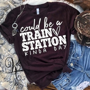 Could Be A Train Station Kinda Day / Graphic Tee / Short Sleeve / Long Sleeve / Bella + Canvas