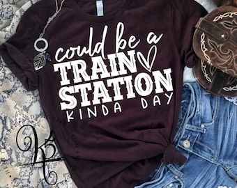 Could Be A Train Station Kinda Day / Graphic Tee / Short Sleeve / Long Sleeve / Bella + Canvas