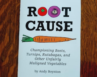 May include: A white book cover titled Root Cause with a red tomato and purple onion replacing the letter O. An orange carrot illustration sits below the title. The subtitle reads Championing Beets, Turnips, Rutabagas, and Other Unfairly Maligned Vegetables by Andy Boynton.
