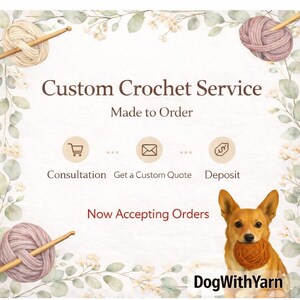 May include: An advertisement for a custom crochet service. The image features text that reads "Custom Crochet Service, Made to Order, Now Accepting Orders." A dog holds a ball of yarn. Floral and yarn elements frame the text.