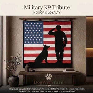May include: A square crochet wall hanging featuring the American flag with a black silhouette of a saluting soldier and a dog. The text Military K9 Tribute HONOR & LOYALTY is displayed above the flag, with DogWithYarn printed at the bottom.