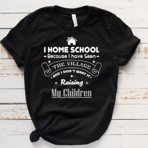 I Homeschool Because I've Seen the Village and I Don't Want it Raising My Children, Hippie, Crunchy Shirt image 1