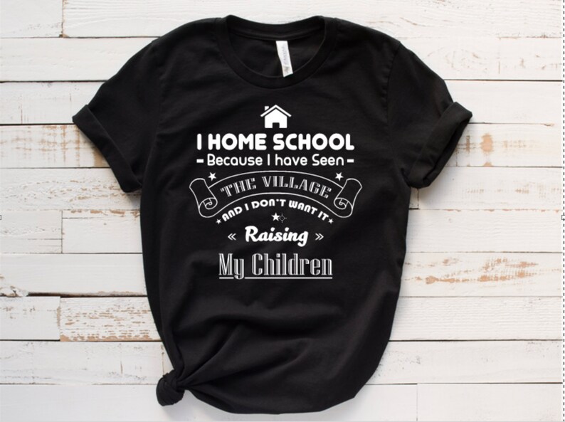 I Homeschool Because I've Seen the Village and I Don't Want it Raising My Children, Hippie, Crunchy Shirt image 1