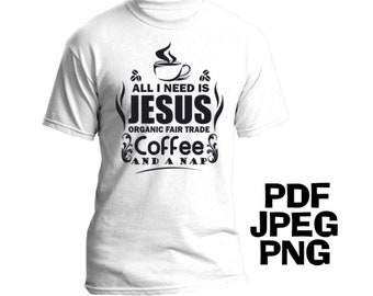 PNG File: All I Need Is Jesus and Fair Trade Coffee, png, jpeg, pdf