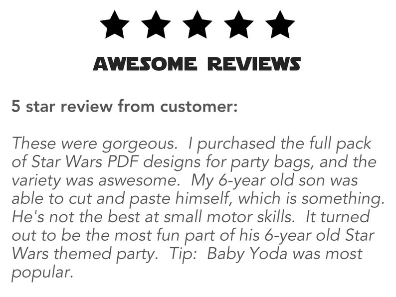Puede incluir: Una rese&ntilde;a de cinco estrellas de un cliente sobre dise&ntilde;os PDF de Star Wars para bolsas de fiesta. El cliente dice que los dise&ntilde;os son preciosos y que la variedad es incre&iacute;ble. Menciona que su hijo de 6 a&ntilde;os pudo cortar y pegar los dise&ntilde;os &eacute;l mismo, lo que fue una parte divertida de su fiesta tem&aacute;tica de Star Wars. Tambi&eacute;n menciona que Baby Yoda fue el dise&ntilde;o m&aacute;s popular.
