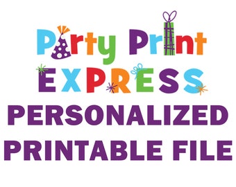 One Personalized Printable File for Party Print Express - Invitations, Candy Wrappers, Water Labels, Ticket Invites, Wine Labels, Thank You