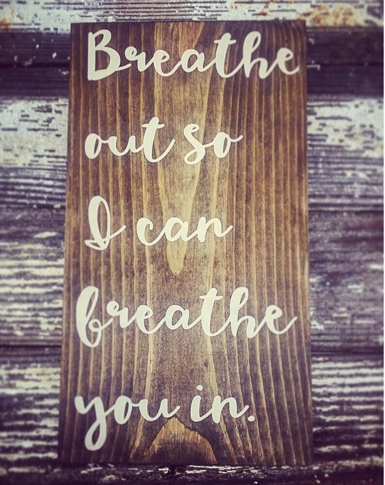 Breathe out so I can breathe