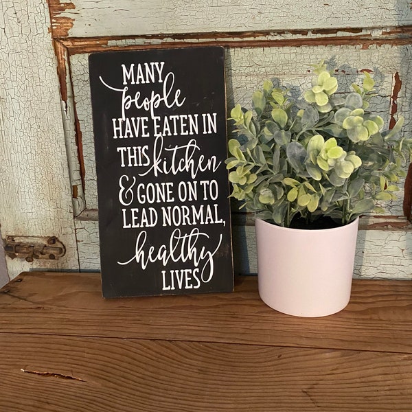 Many people have eaten in this kitchen and gone on to lead normal healthy lives, farmhouse kitchen sign, humorous kitchen sign, kitchen sig