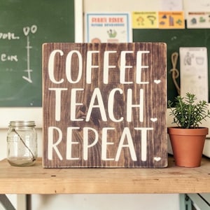 Coffee Teach Repeat Wood Sign | Teacher Classroom Decor
