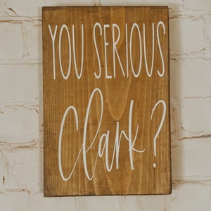 You serious Clark| Christmas Vacation sign| Griswold Christmas sign| farmhouse Christmas decor| Clark Griswold| Cousin Eddie quote|