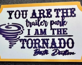 You Are The Trailer Park I Am The Tornado-Beth Dutton Yellowstone