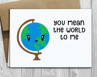 PRINTED you mean the world to me -  5x7 Greeting Card - Funny Anniversary, Love, Birthday, Friendship Notecard