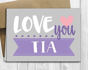 Love you Tia - Simply Stated - Mother's Day / Birthday / Any Occasion - Greeting Card - PRINTED 5x7 Notecard