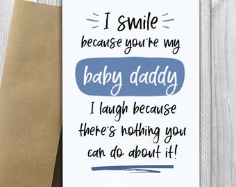 PRINTED I Smile Because You're My Baby Daddy 5x7 Greeting Card - Funny Birthday, Father's Day, Friendship Notecard