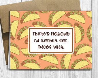 PRINTED There's nobody I'd rather eat tacos with -  5x7 Greeting Card - Cute Funny Notecard