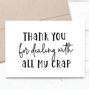 PRINTED Thank You for Dealing with All My Crap 5x7 Greeting Card - Funny Anniversary, Love, Birthday, Friendship Notecard