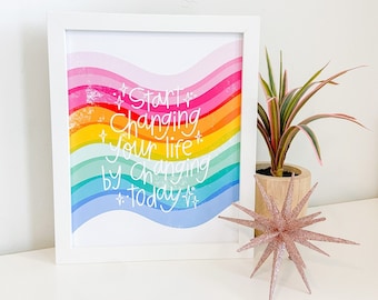 Start Changing Your Life By Changing Today Art Print, Colorful Wall Art, Motivational Office Gift Print, 8x10 Gallery Wall Art Rainbow