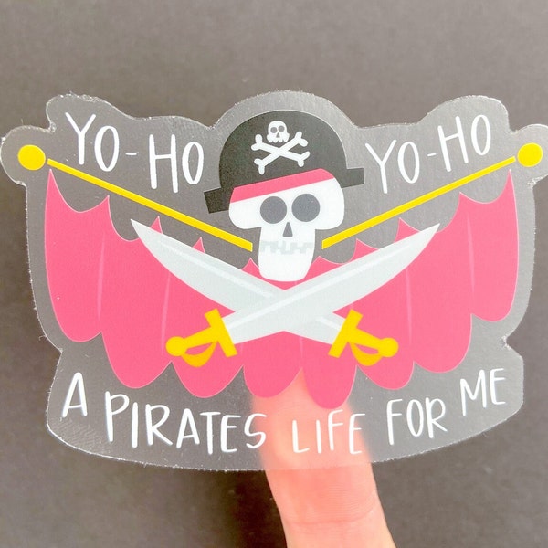 Yo Ho A Pirate Life For Me Transparent Sticker, Disney Decal, WDW, Disneyland Pirates of the Caribbean, journal laptop water bottle decal