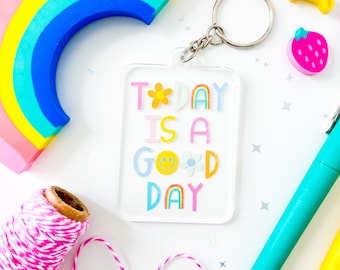 Today Is A Good Day Keychain, Acrylic Transparent Colorful Charm, Cute Gift, Bag Happy Charm,  Have a good day art